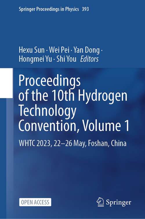 Book cover of Proceedings of the 10th Hydrogen Technology Convention, Volume 1: WHTC 2023, 22-26 May, Foshan, China (1st ed. 2024) (Springer Proceedings in Physics #393)