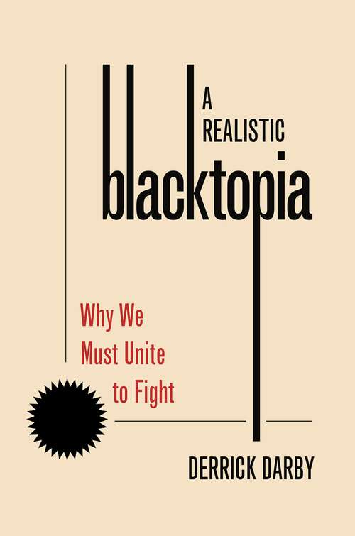 Book cover of A Realistic Blacktopia: Why We Must Unite To Fight (PHILOSOPHY OF RACE SERIES)