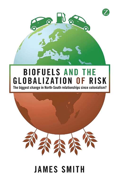 Book cover of Biofuels and the Globalization of Risk: The Biggest Change in North-South Relationships Since Colonialism?