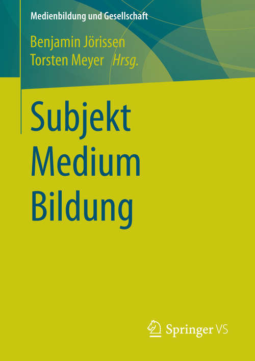 Book cover of Subjekt  Medium  Bildung (2015) (Medienbildung und Gesellschaft #28)