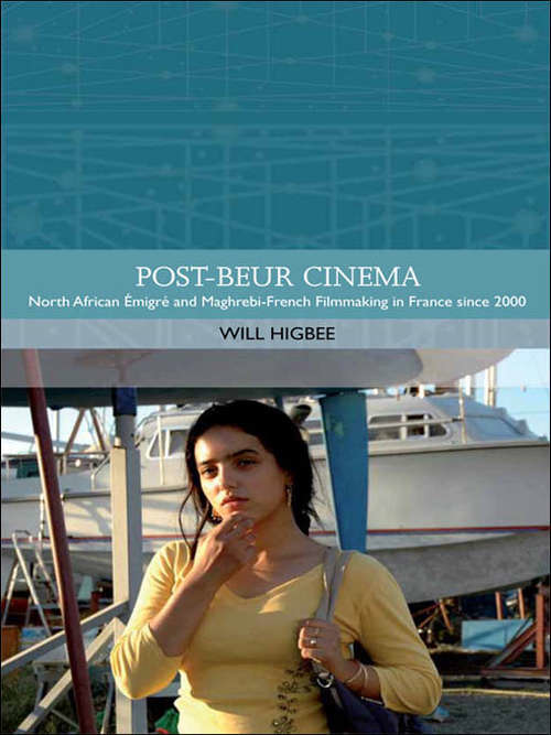 Book cover of Post-beur Cinema: North African Émigré and Maghrebi-French Filmmaking in France since 2000 (Traditions in World Cinema)