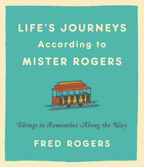 Book cover of Life's Journeys According to Mister Rogers: Things to Remember Along the Way