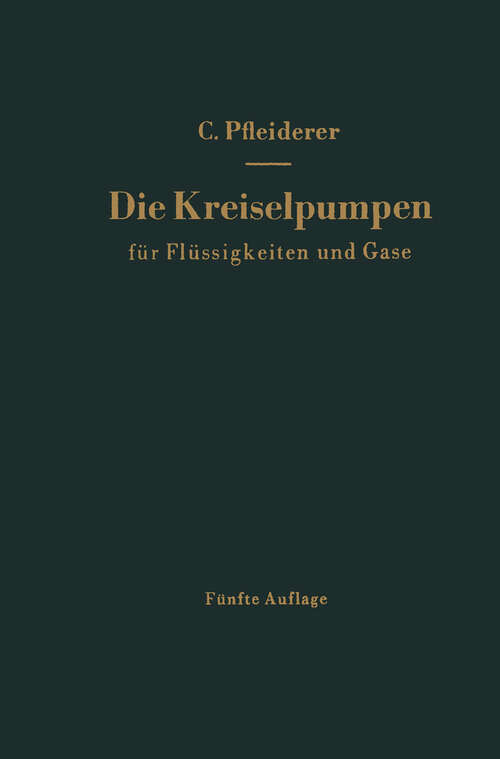 Book cover of Die Kreiselpumpen für Flüssigkeiten und Gase: Wasserpumpen, Ventilatoren, Turbogebläse Turbokompressoren (5. Aufl. 1961)
