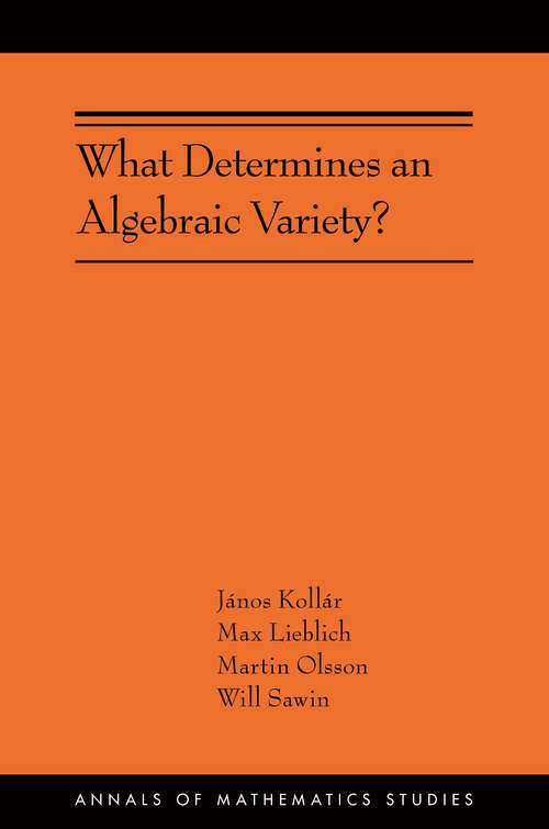Book cover of What Determines an Algebraic Variety?: (AMS-216) (Annals of Mathematics Studies #216)