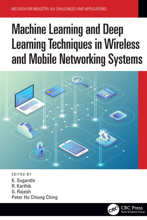 Book cover of Machine Learning and Deep Learning Techniques in Wireless and Mobile Networking Systems (Big Data for Industry 4.0)