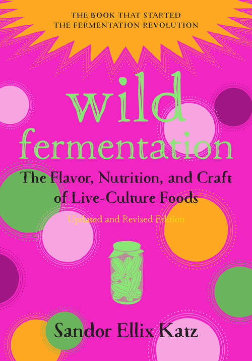 Book cover of Wild Fermentation: The Flavor, Nutrition, and Craft of Live-Culture Foods, 2nd Edition