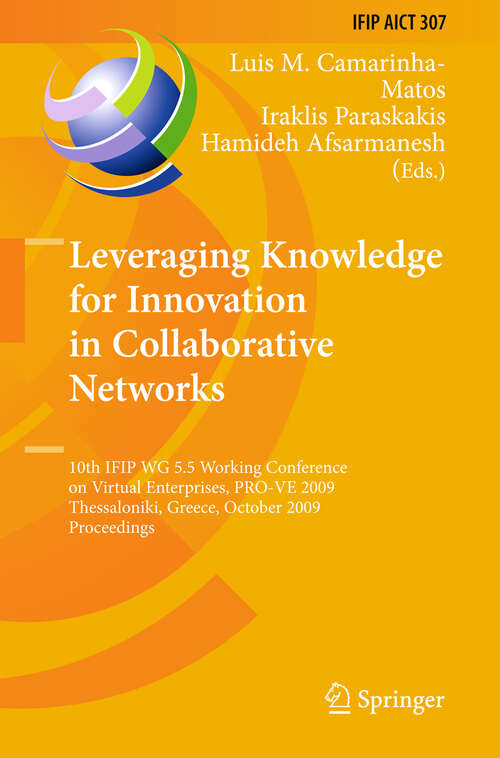 Book cover of Leveraging Knowledge for Innovation in Collaborative Networks: 10th IFIP WG 5.5 Working Conference on Virtual Enterprises, PRO-VE 2009, Thessaloniki, Greece, October 7-9, 2009, Proceedings (2009) (IFIP Advances in Information and Communication Technology #307)