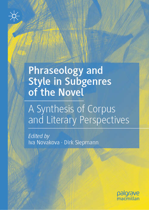Book cover of Phraseology and Style in Subgenres of the Novel: A Synthesis of Corpus and Literary Perspectives (1st ed. 2020)