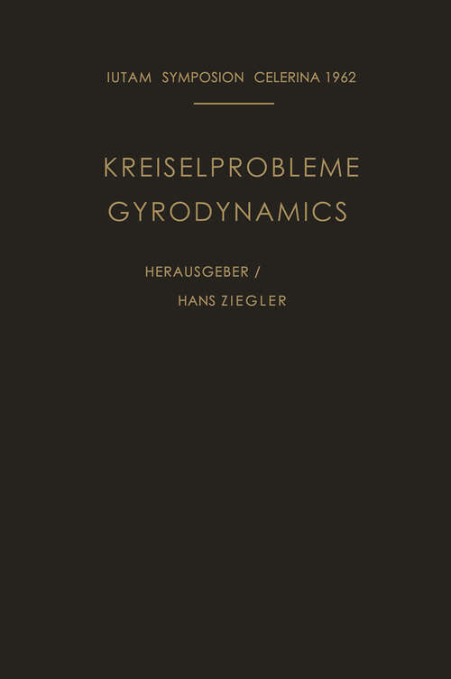 Book cover of Kreiselprobleme / Gyrodynamics: Symposion Celerina, 20. Bis 23. August 1962 / Symposion Celerina, August 20–23, 1962 (1963) (IUTAM Symposia)