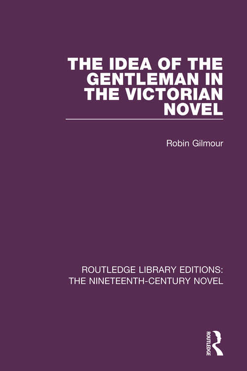 Book cover of The Idea of the Gentleman in the Victorian Novel (Routledge Library Editions: The Nineteenth-Century Novel)