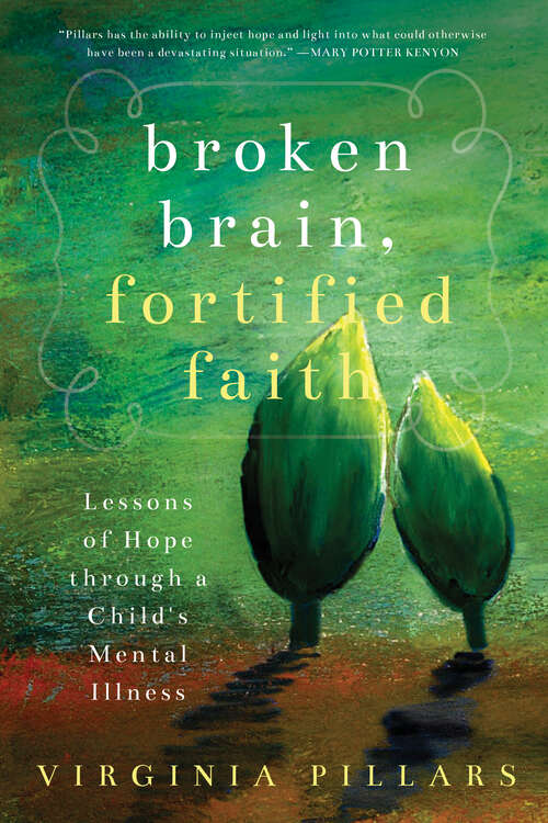 Book cover of Broken Brain, Fortified Faith: Lessons of Hope Through a Child's Mental Illness
