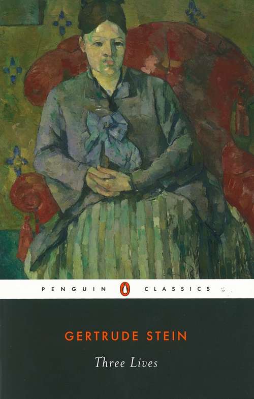 Book cover of Three Lives: Stories Of The Good Anna, Melanctha And The Gentle Lena (Penguin Modern Classics)
