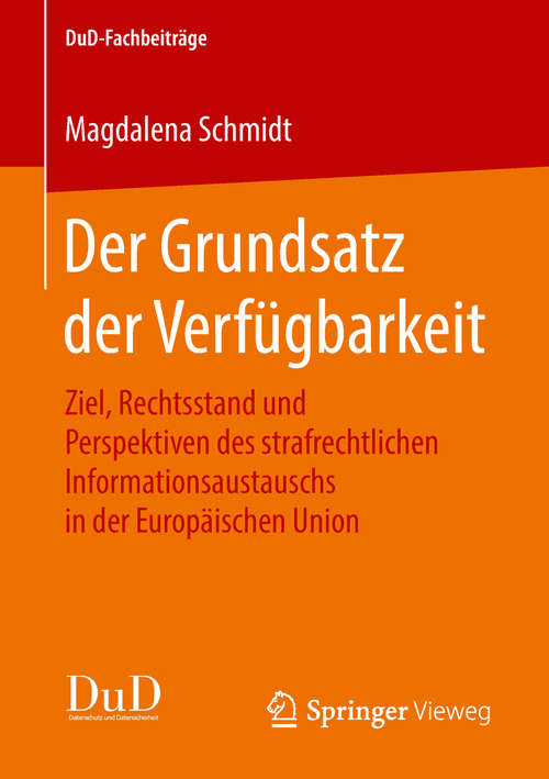 Book cover of Der Grundsatz der Verfügbarkeit: Ziel, Rechtsstand und Perspektiven des strafrechtlichen Informationsaustauschs in der Europäischen Union (1. Aufl. 2018) (DuD-Fachbeiträge)