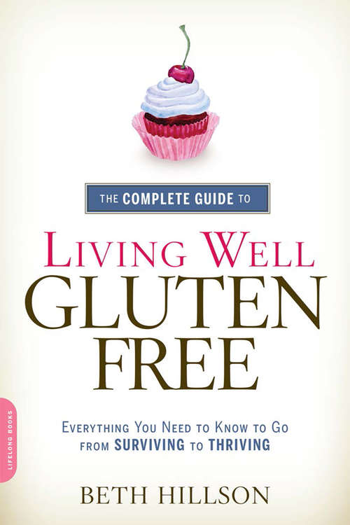 Book cover of The Complete Guide to Living Well Gluten-Free: Everything You Need to Know to Go from Surviving to Thriving