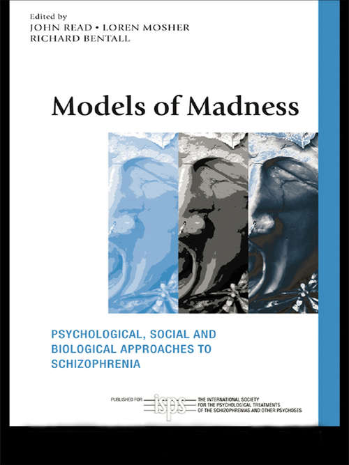 Book cover of Models Of Madness: Psychological, Social And Biological Approaches To Schizophrenia (The International Society For Psychological And Social Approaches To Psychosis Book)