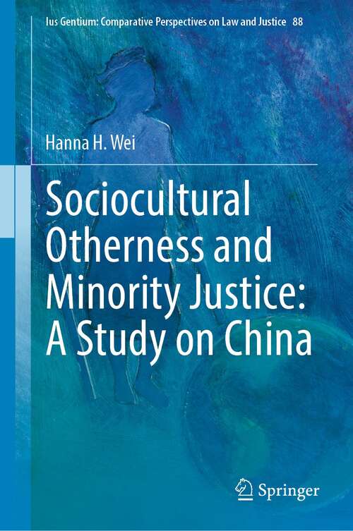 Book cover of Sociocultural Otherness and Minority Justice: A Study on China (1st ed. 2022) (Ius Gentium: Comparative Perspectives on Law and Justice #88)