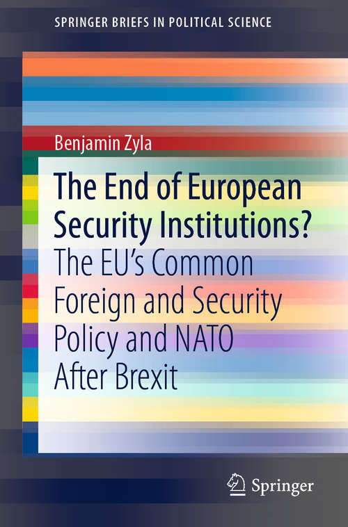 Book cover of The End of European Security Institutions?: The EU’s Common Foreign and Security Policy and NATO After Brexit (1st ed. 2020) (SpringerBriefs in Political Science)