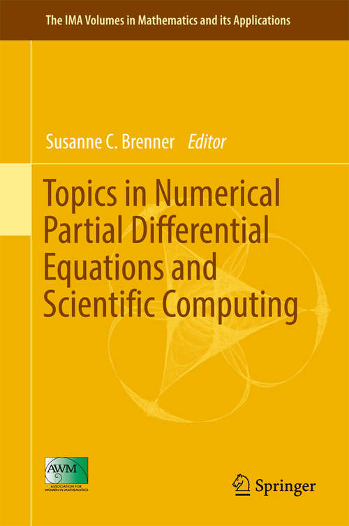 Book cover of Topics in Numerical Partial Differential Equations and Scientific Computing (1st ed. 2016) (The IMA Volumes in Mathematics and its Applications #160)
