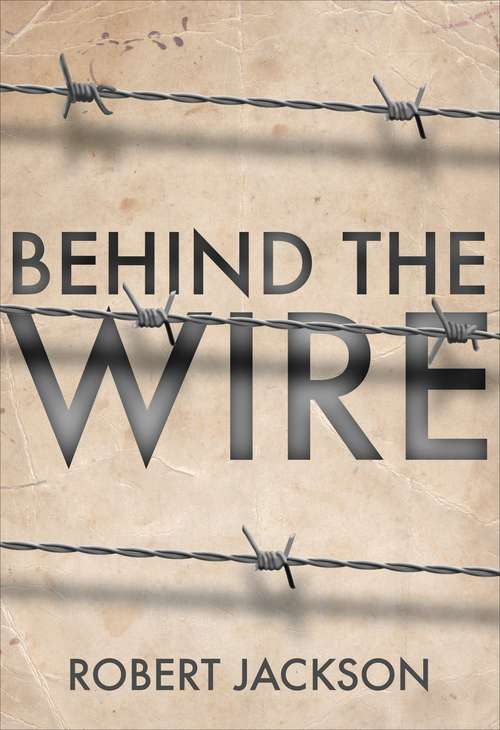 Book cover of Behind the Wire: Prisoners of War 1914-18 (General Military Ser.)