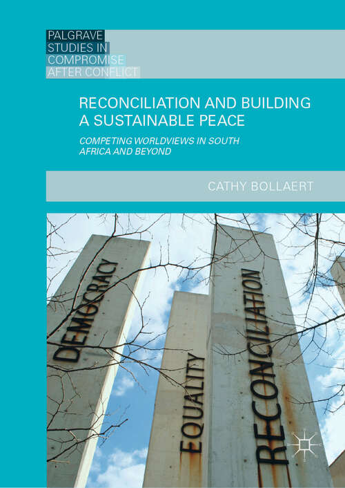 Book cover of Reconciliation and Building a Sustainable Peace: Competing Worldviews in South Africa and Beyond (1st ed. 2019) (Palgrave Studies in Compromise after Conflict)