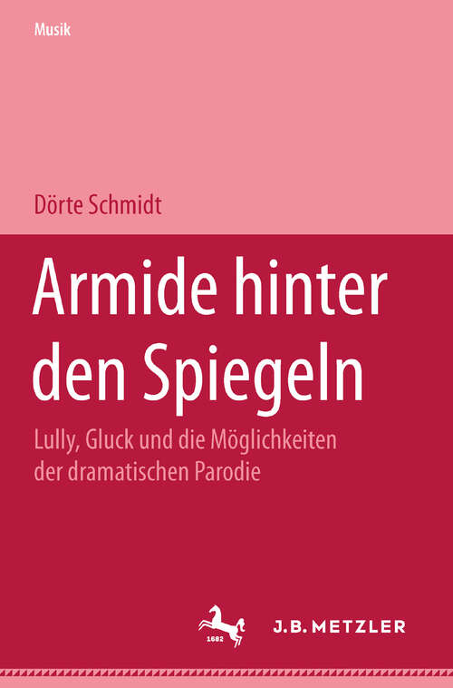Book cover of Armide hinter den Spiegeln: Lully, Gluck und die Möglichkeiten der dramatischen Parodie (1. Aufl. 2001)