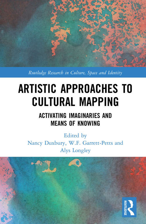 Book cover of Artistic Approaches to Cultural Mapping: Activating Imaginaries and Means of Knowing (Routledge Research in Culture, Space and Identity)