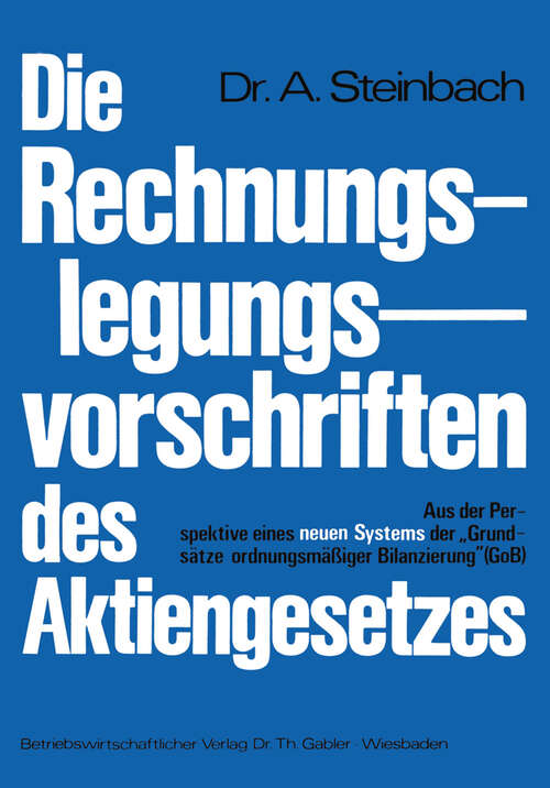 Book cover of Die Rechnungslegungsvorschriften des Aktiengesetzes 1965: Aus der Perspektive eines neuen Systems der „Grundsätze ordnungsmäßiger Bilanzierung“ (GoB) (1973)
