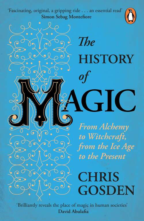 Book cover of The History of Magic: From Alchemy to Witchcraft, from the Ice Age to the Present