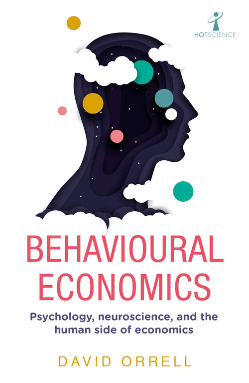 Book cover of Behavioural Economics: Psychology, neuroscience, and the human side of economics (Hot Science)