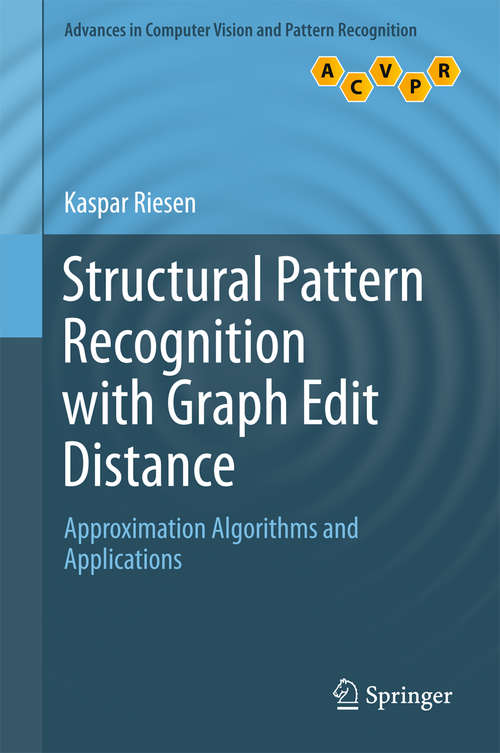 Book cover of Structural Pattern Recognition with Graph Edit Distance: Approximation Algorithms and Applications (1st ed. 2015) (Advances in Computer Vision and Pattern Recognition)