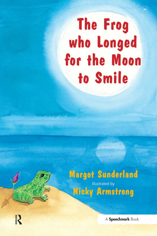 Book cover of The Frog Who Longed for the Moon to Smile: A Story for Children Who Yearn for Someone They Love (Helping Children with Feelings)