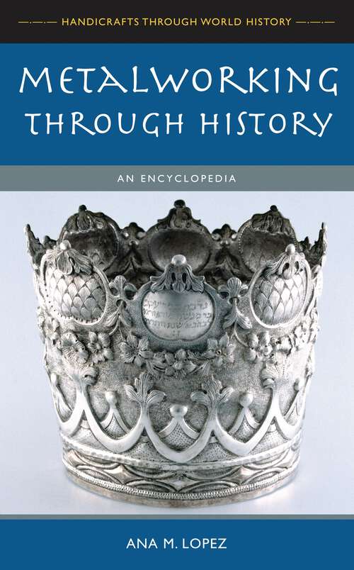 Book cover of Metalworking through History: An Encyclopedia (Handicrafts through World History)