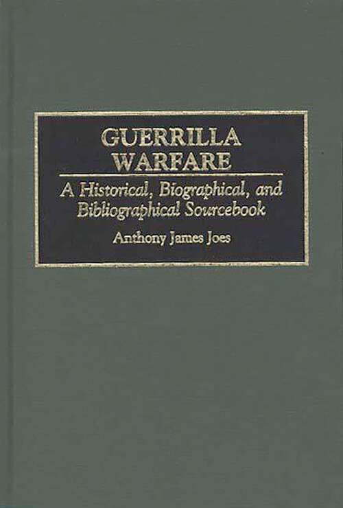 Book cover of Guerrilla Warfare: A Historical, Biographical, and Bibliographical Sourcebook
