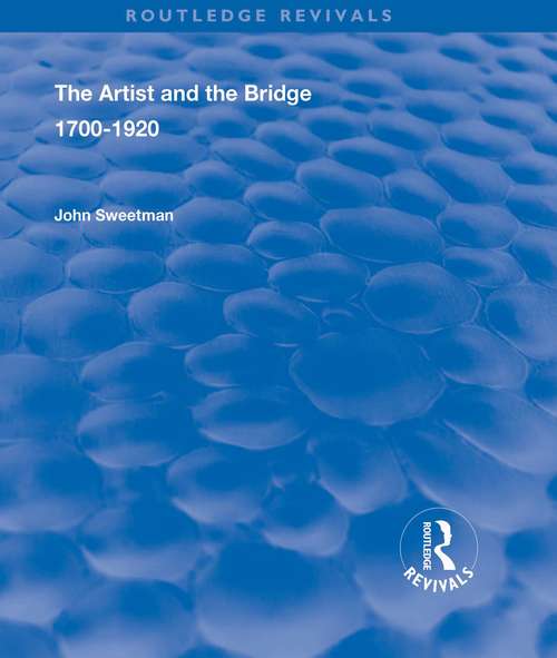 Book cover of The Artist and the Bridge: 1700-1920 (Routledge Revivals)