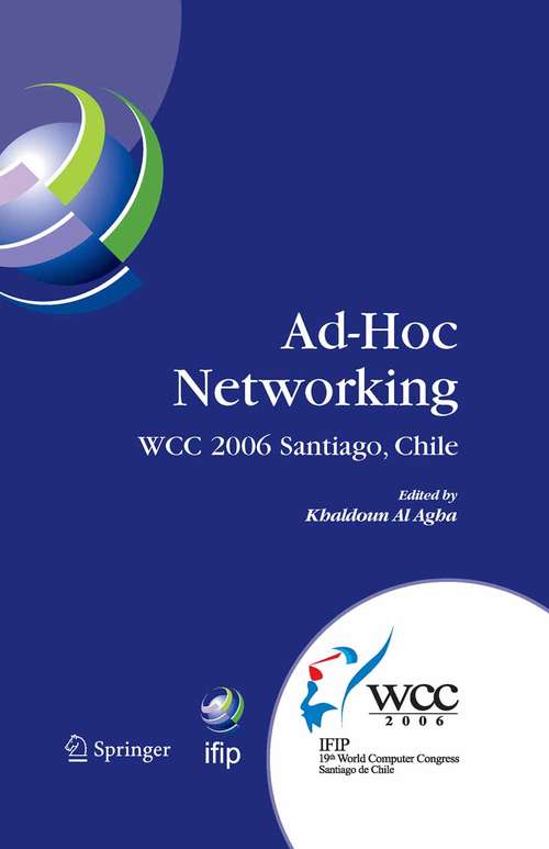 Book cover of Ad-Hoc Networking: IFIP 19th World Computer Congress, TC-6, IFIP Interactive Conference on Ad-Hoc Networking, August 20-25, 2006, Santiago, Chile (2006) (IFIP Advances in Information and Communication Technology #212)