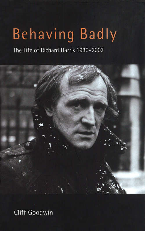 Book cover of Behaving Badly: The Life Of Richard Harris, 1930-2002