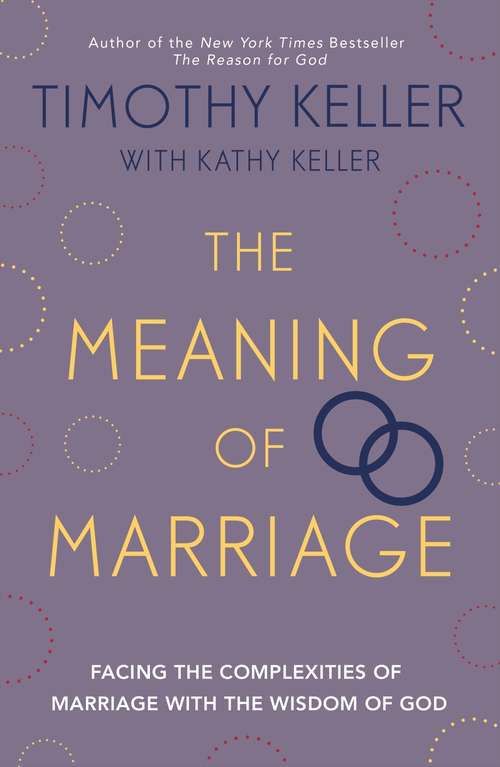 Book cover of The Meaning of Marriage: Facing the Complexities of Marriage with the Wisdom of God