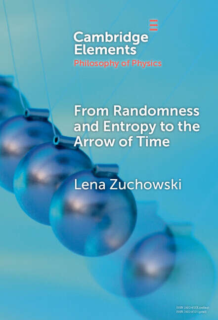 Book cover of From Randomness and Entropy to the Arrow of Time (Elements in the Philosophy of Physics)