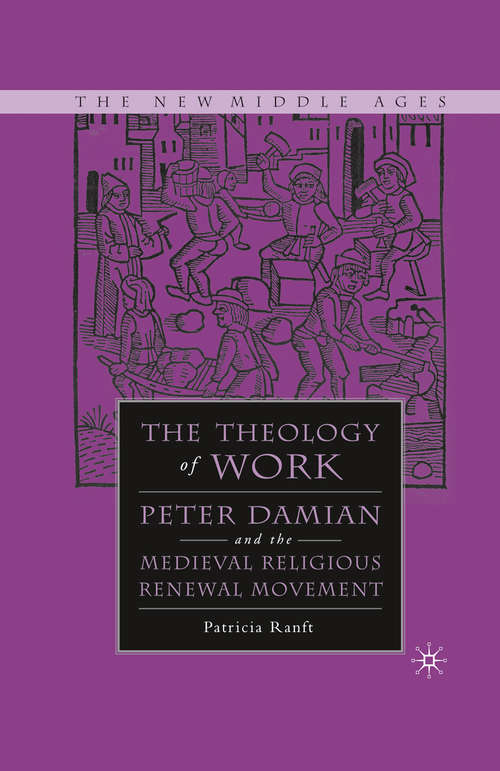 Book cover of Medieval Theology of Work: Peter Damian and the Medieval Religious Renewal Movement (1st ed. 2006) (The New Middle Ages)