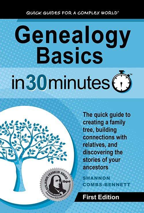 Book cover of Genealogy Basics In 30 Minutes: The Quick Guide To Creating A Family Tree, Building Connections With Relatives, And Discovering The Stories Of Your Ancestors