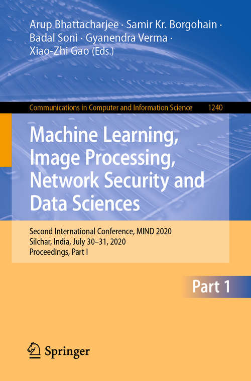 Book cover of Machine Learning, Image Processing, Network Security and Data Sciences: Second International Conference, MIND 2020, Silchar, India, July 30 - 31, 2020, Proceedings, Part I (1st ed. 2020) (Communications in Computer and Information Science #1240)