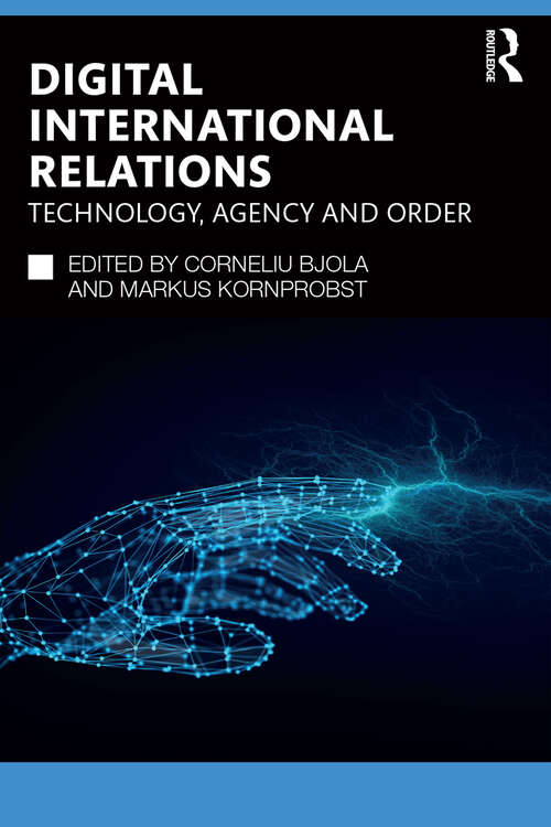 Book cover of Digital International Relations: Technology, Agency and Order (Routledge Studies in Conflict, Security and Technology)