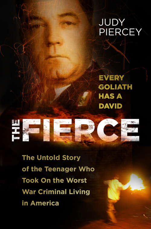 Book cover of The Fierce: The Untold Story of the Teenager Who Took On the Worst War Criminal Living in America