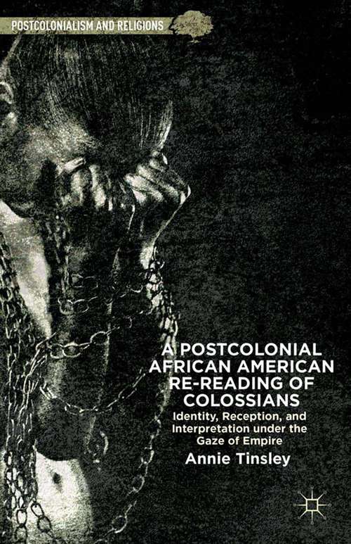 Book cover of A Postcolonial African American Re-reading of Colossians: Identity, Reception, and Interpretation under the Gaze of Empire (2013) (Postcolonialism and Religions)