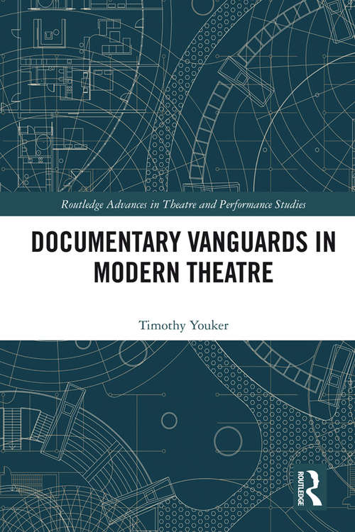 Book cover of Documentary Vanguards in Modern Theatre (Routledge Advances in Theatre & Performance Studies)