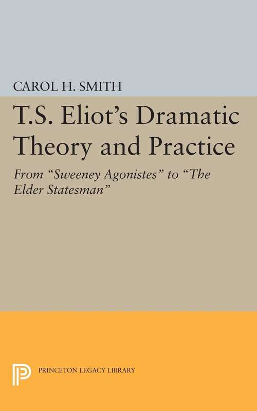 Book cover of T.S. Eliot's Dramatic Theory and Practice: From Sweeney Agonistes to the Elder Statesman