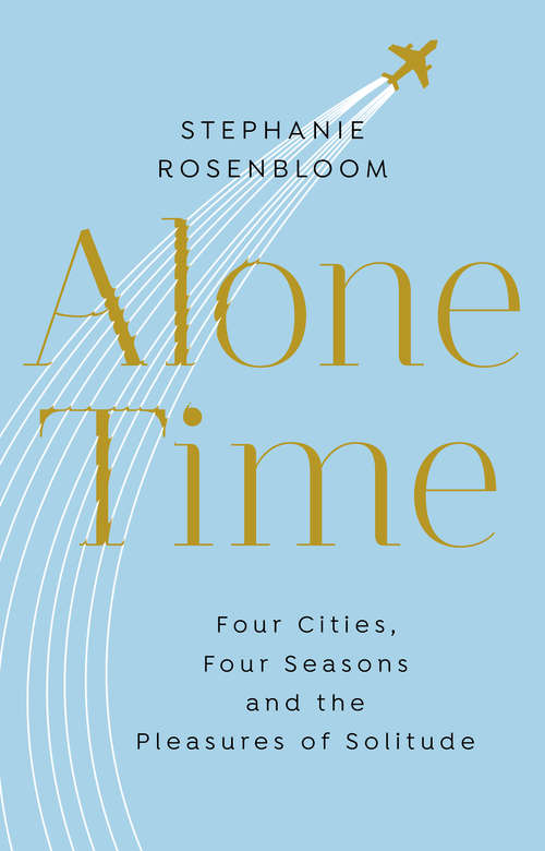 Book cover of Alone Time: Four seasons, four cities and the pleasures of solitude