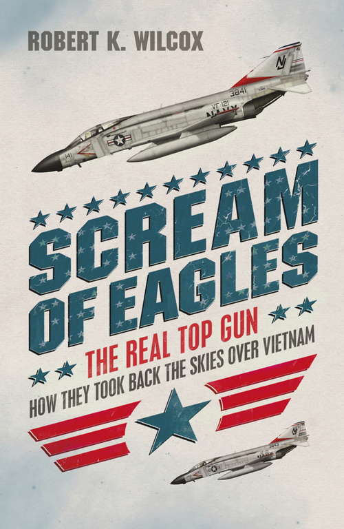 Book cover of Scream of Eagles: The Creation Of The Top Gun And The U. S. Air Victory In Vietnam
