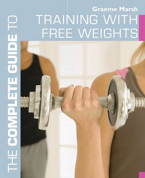 Book cover of The Complete Guide to Training with Free Weights (Complete Guides)