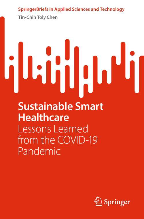 Book cover of Sustainable Smart Healthcare: Lessons Learned from the COVID-19 Pandemic (1st ed. 2023) (SpringerBriefs in Applied Sciences and Technology)